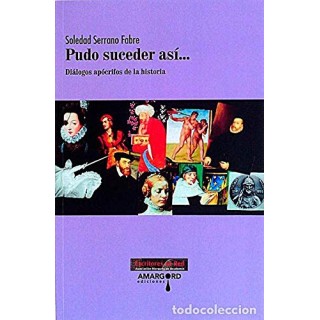 Pudo Suceder Asi. Dialogos Apocrifos De La Historia (Dedicatoria y firma autógrafa de autor a poeta con obras publicadas) PRIMERA EDICION